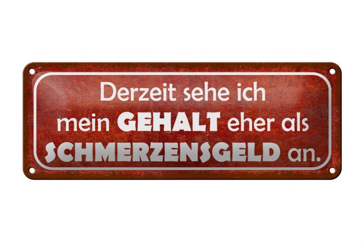 Blechschild Spruch 27x10cm mein Gehalt eher Schmerzensgeld rotes Schild