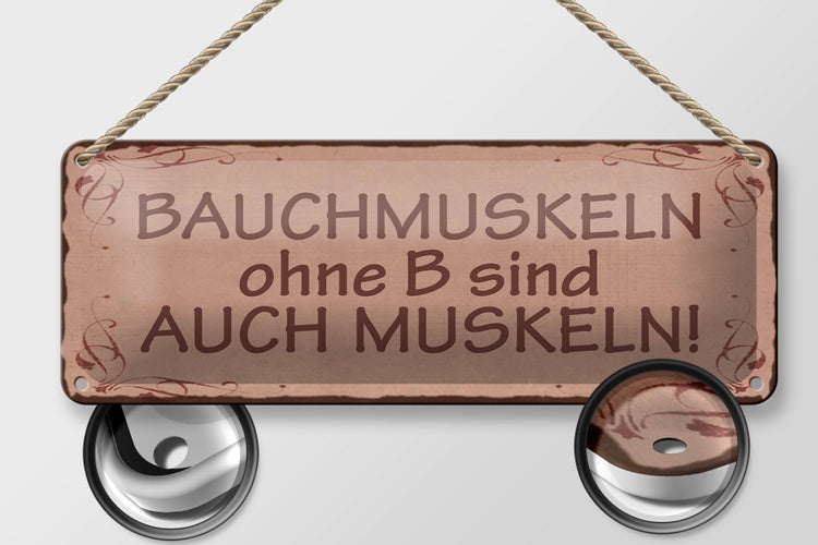 Blechschild Spruch 27x10cm Bauchmuskeln ohne B auch Muskeln Dekoration