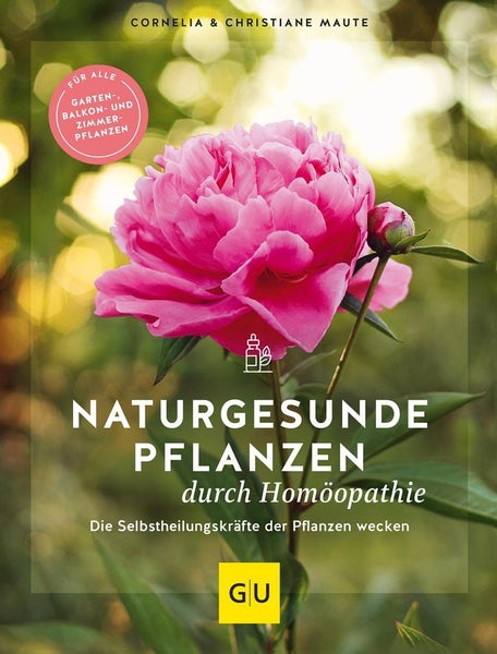 Naturgesunde Pflanzen durch Homöopathie Die Selbstheilungskräfte der Pflanzen wecken. Für alle Garten-, Balkon- und Zimmerpflanzen