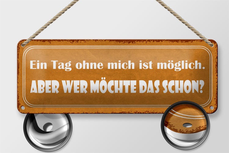 Blechschild Spruch 27x10cm Ein Tag ohne mich ist möglich Dekoration