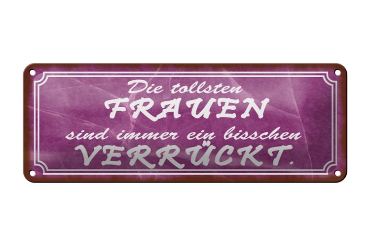 Blechschild Spruch 27x10cm die tollsten Frauen verrückt Dekoration