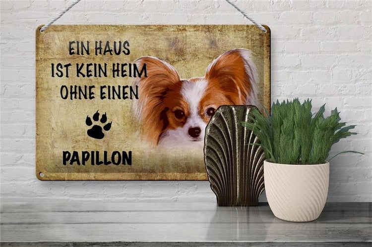 Blechschild Spruch 30x20cm Papillon Hund ohne kein Heim