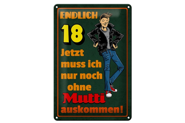 Blechschild Spruch 20x30cm endlich 18 muss noch ohne Mutti