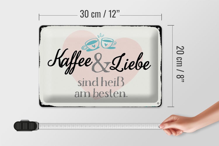 Blechschild Spruch 30x20cm Kaffee und Liebe heiß am besten