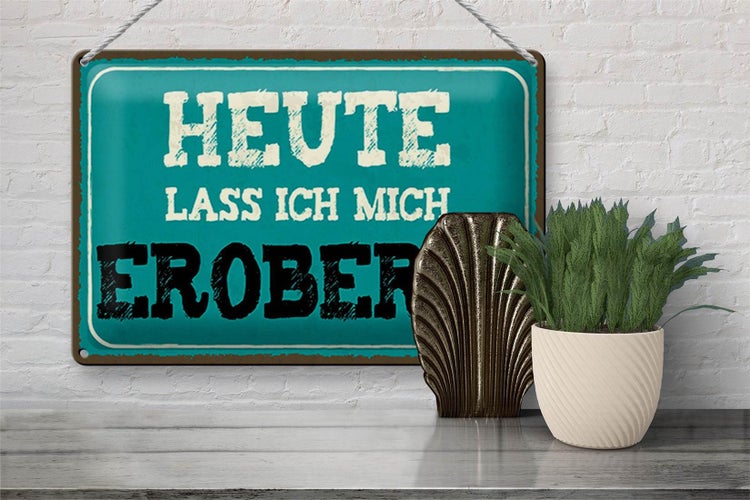 Blechschild Spruch 30x20cm heute lass ich mich erobern