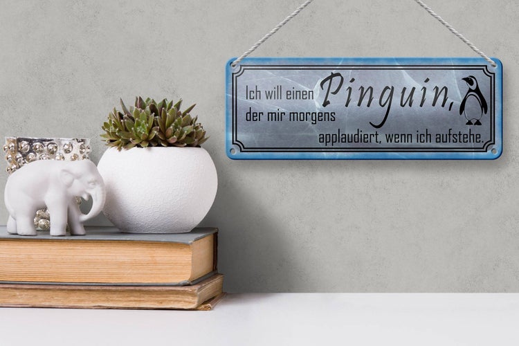 Blechschild Spruch 27x10cm  ich will einen Pinguin der mir Dekoration