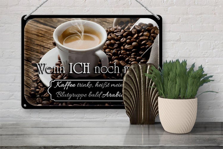 Blechschild Spruch 30x20cm Kaffee bald Blutgruppe Arabica