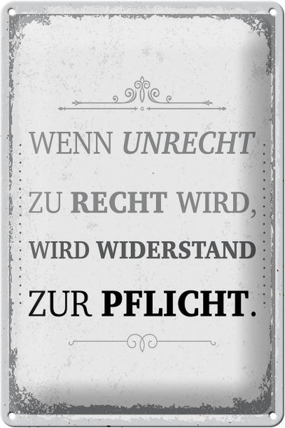 Blechschild Spruch Wenn Unrecht zu Recht wird 20x30cm
