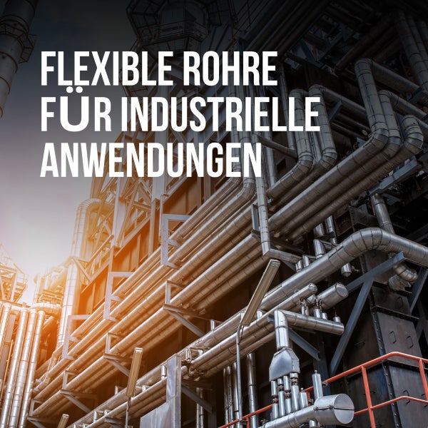 Flexible Rohre für industrielle Anwendungen