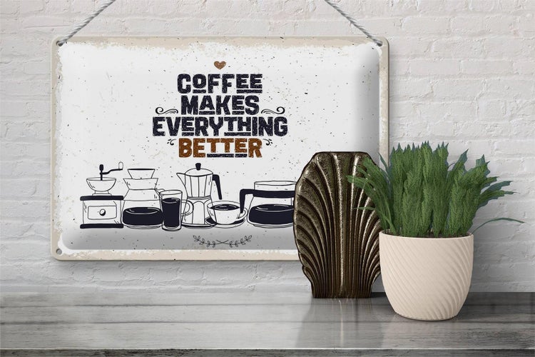 Blechschild Spruch Kaffee Coffee everything better 30x20cm