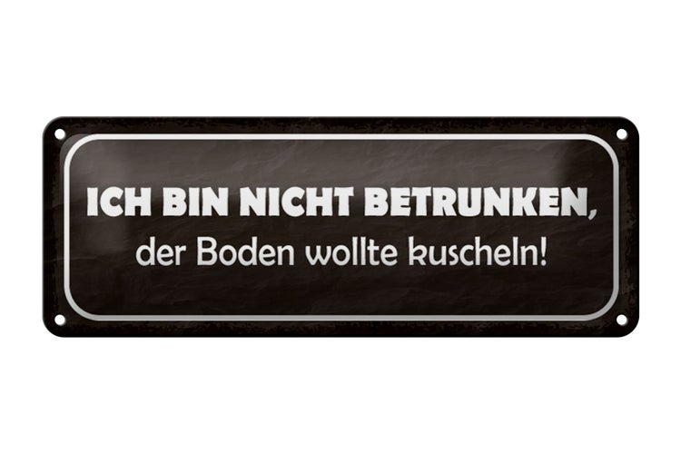 Blechschild Spruch 27x10cm bin nicht betrunken Boden wollte Dekoration