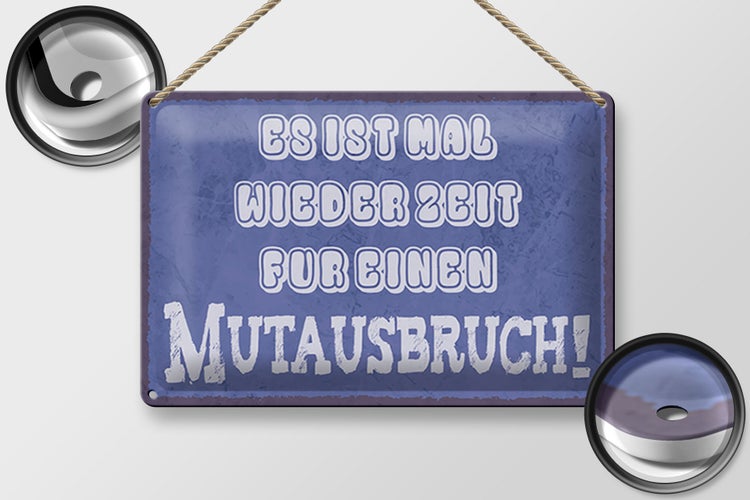 Blechschild Spruch 30x20cm es Zeit für einen Mutausbruch