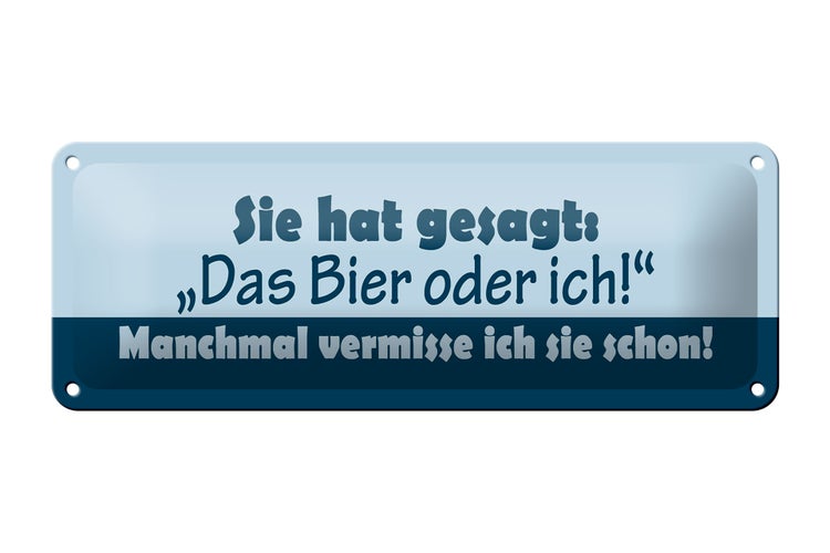 Blechschild Spruch 27x10cm Sie hat gesagt Das Bier oder ich Dekoration