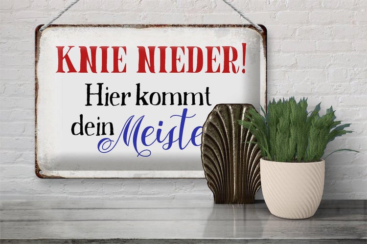 Blechschild Spruch 30x20cm Knie nieder hier kommt dein Meister