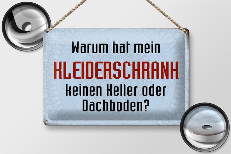 Blechschild Spruch 30x20cm warum hat mein Kleiderschrank