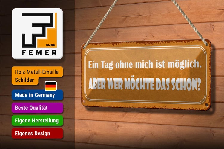 Blechschild Spruch 27x10cm Ein Tag ohne mich ist möglich Dekoration