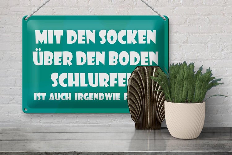 Blechschild Spruch 30x20cm Mit den Socken über den Boden