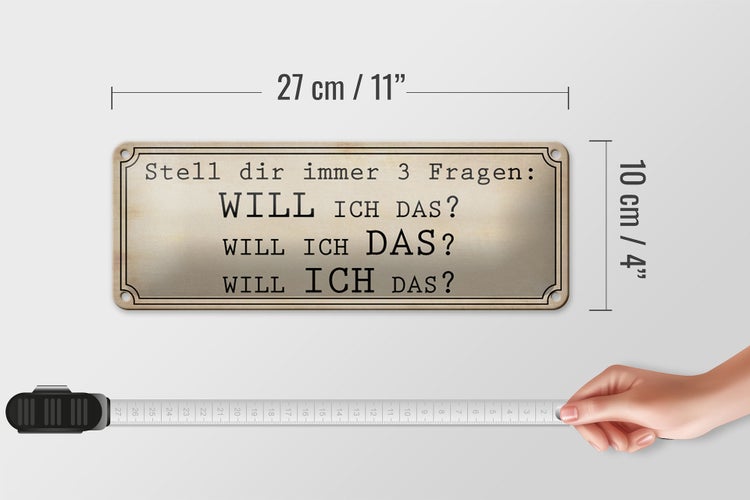 Blechschild Spruch 27x10cm stell 3 Fragen Will ICH DAS Dekoration