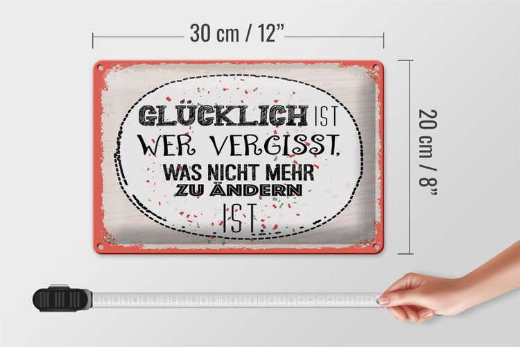 Blechschild Spruch Glücklich wer vergisst 30x20cm