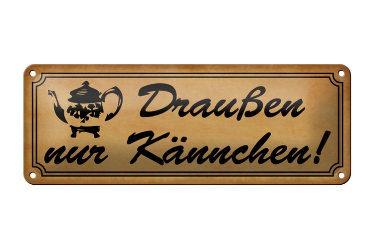 Blechschild Spruch 27x10 cm Draußen nur Kännchen braun