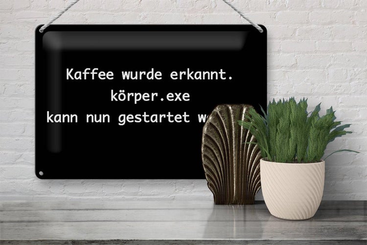 Blechschild Spruch 30x20cm Kaffee wurde erkannt Körper exe