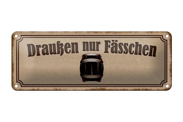 Blechschild Spruch 27x10cm Draußen nur Fässchen Dekoration