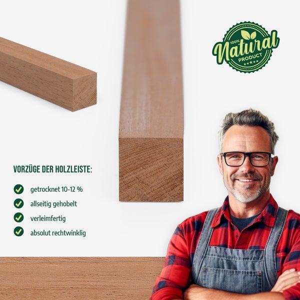 Quadratische Holzleiste, allseitig gehobelt, getrocknet auf 10 bis 12 Prozent, verleimfertig und rechtwinklig. Siegel 100 Prozent Naturprodukt.