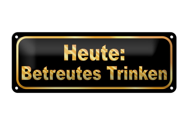 Blechschild Spruch 27x10cm Heute betreutes Trinken Dekoration