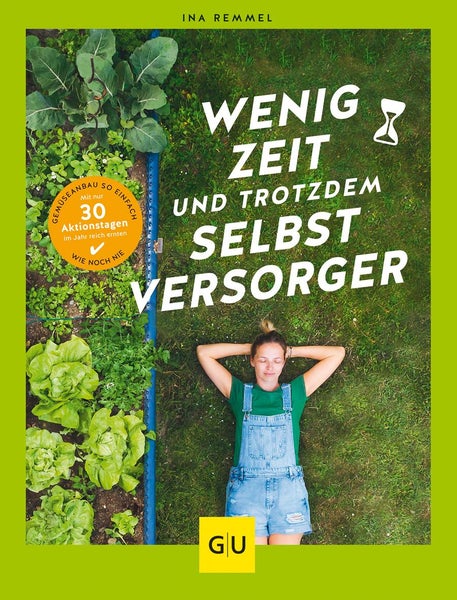 Wenig Zeit und trotzdem Selbstversorger Gemüseanbau so einfach wie noch nie: Mit nur 30 Aktionstagen im Jahr reich ernten