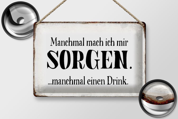 Blechschild Spruch 30x20cm manchmal Sorgen manchmal Drink