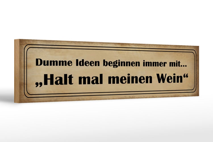 Holzschild Spruch 46x10cm Dumme Ideen mit halt meinen Wein Dekoration