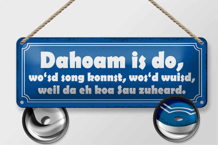 Blechschild Spruch 27x10cm Dahoam is do wo`sd song konnst Dekoration