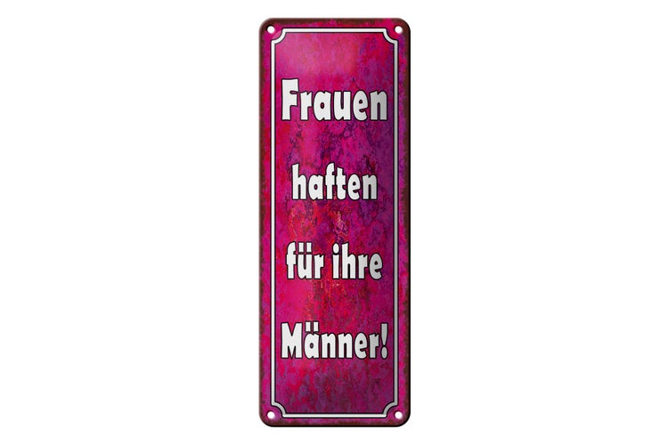 Blechschild Spruch 10x27cm Frauen haften für ihre Männer Dekoration