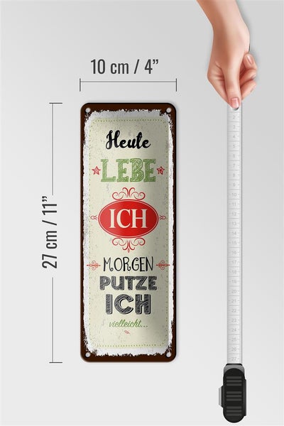Blechschild Spruch Heute lebe ich morgen putze ich 10x27cm