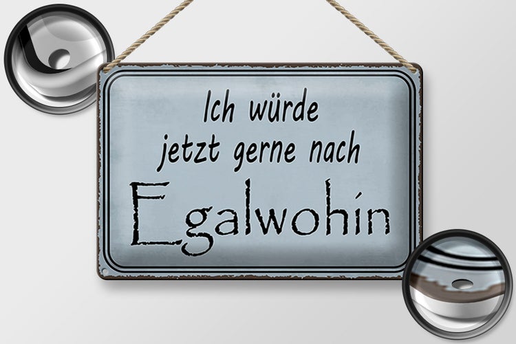 Blechschild Spruch 30x20cm ich würde jetzt gerne Egalwohin