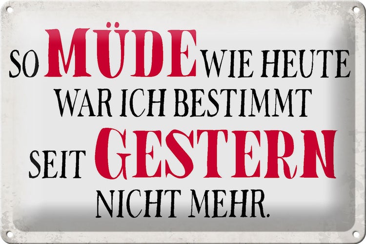 Blechschild Spruch 30x20cm müde wie heute war ich gestern