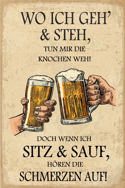 Blechschild mit Spruch Wo ich geh und steh tun mir die Knochen weh und Abbildung von zwei anstoßenden Biergläsern.