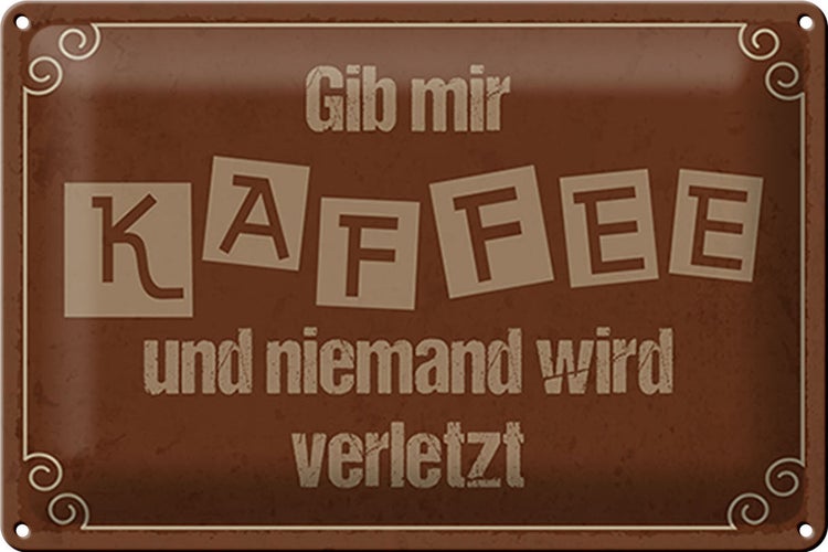 Blechschild Spruch 30x20cm Gib mir Kaffee niemand verletzt