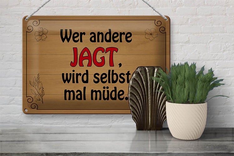 Blechschild Spruch 30x20cm wer andere jagt wird selbst müde