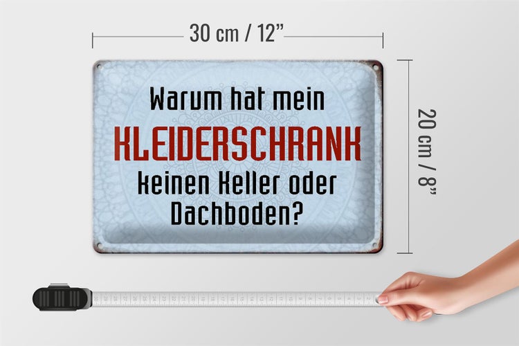 Blechschild Spruch 30x20cm warum hat mein Kleiderschrank