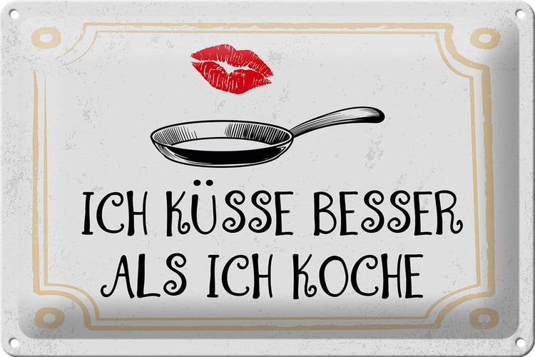 Blechschild Spruch Ich küsse besser als ich koche 30x20cm