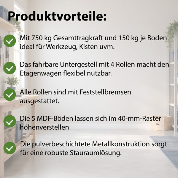 Produktvorteile eines Etagenwagens mit fünf höhenverstellbaren MDF-Böden, 750 Kilogramm Tragkraft und feststellbaren Rollen auf einem Infoblatt.