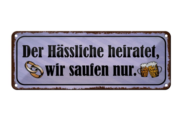 Blechschild Spruch 27x10cm Hässliche heiratet wir saufen Dekoration