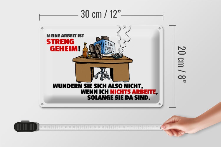 Blechschild Spruch 30x20cm Meine Arbeit ist streng geheim