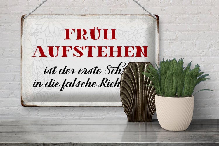 Blechschild Spruch 30x20cm früh aufstehen falsche Richtung