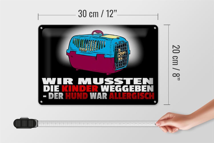 Blechschild Spruch 30x20cm Kinder weggeben Hund allergisch