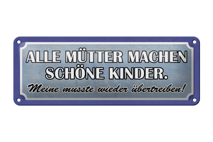 Blechschild Spruch 27x10cm alle Mütter machen schöne Kinder Dekoration