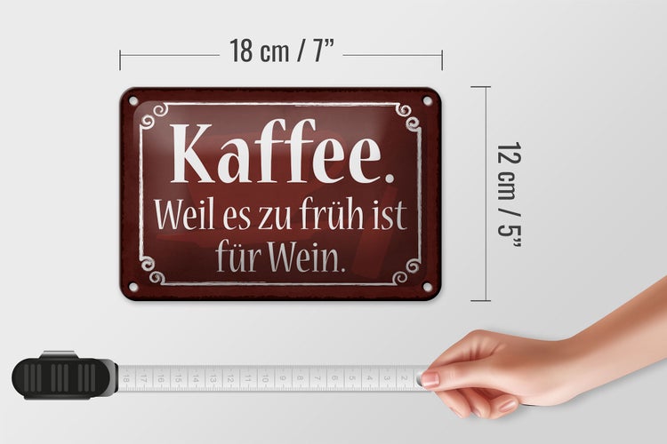 Blechschild Spruch 18x12cm Kaffee weil zu früh ist für Wein