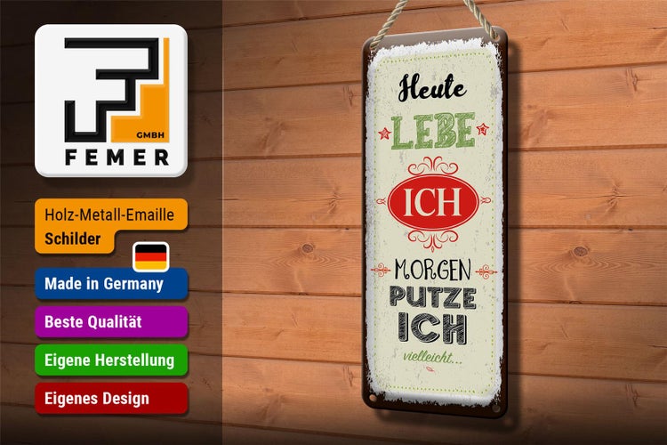 Blechschild Spruch Heute lebe ich morgen putze ich 10x27cm