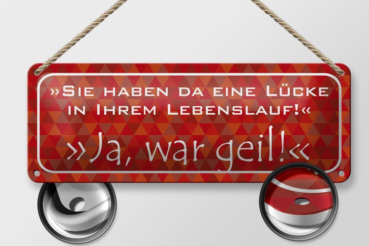 Blechschild Spruch 27x10cm Lücke in Lebenslauf ja war geil Dekoration